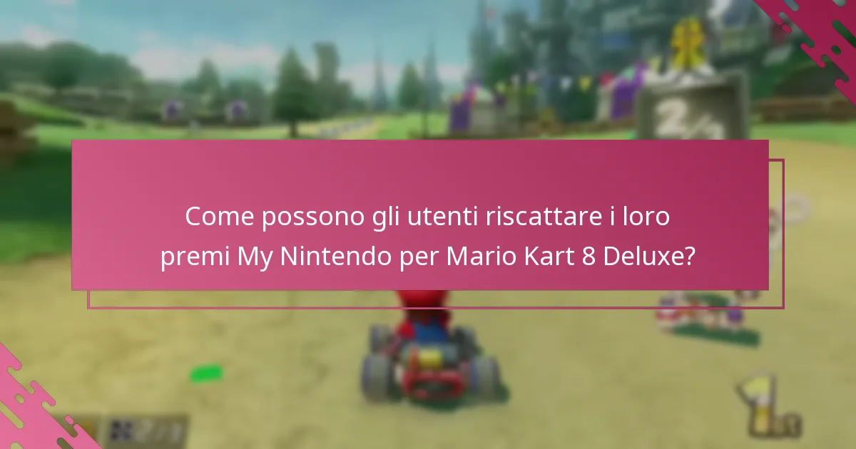 Quali vantaggi possono aspettarsi gli utenti dai premi My Nintendo per Mario Kart 8 Deluxe?