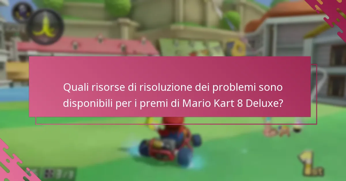 Quali risorse di risoluzione dei problemi sono disponibili per i premi di Mario Kart 8 Deluxe?